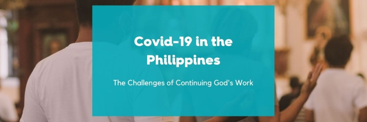 Covid-19 In The Philippines: The Challenges Of Continuing God's Work